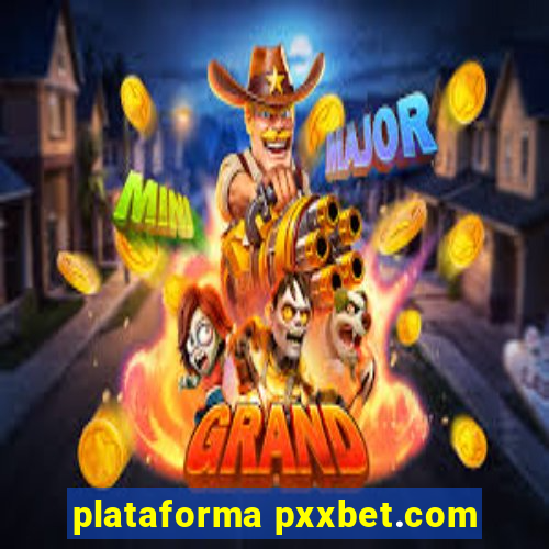 plataforma pxxbet.com